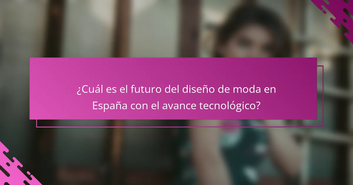 ¿Cuál es el futuro del diseño de moda en España con el avance tecnológico?
