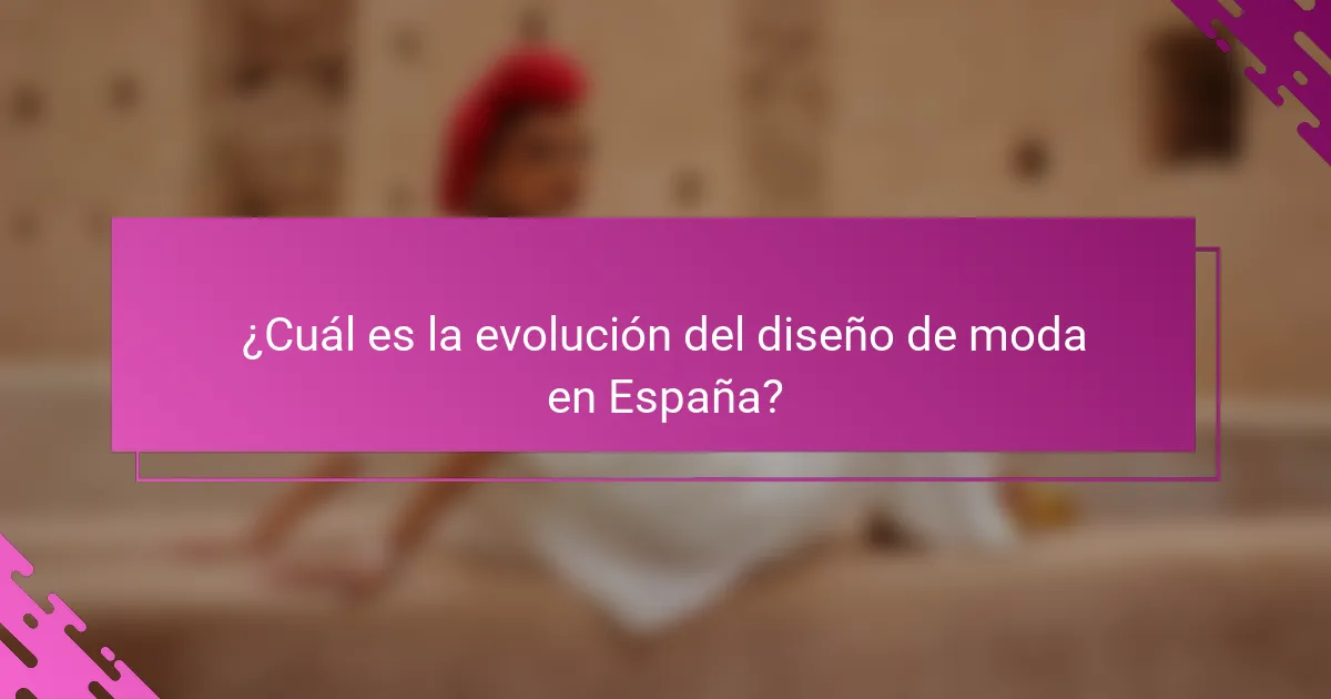 ¿Cuál es la evolución del diseño de moda en España?