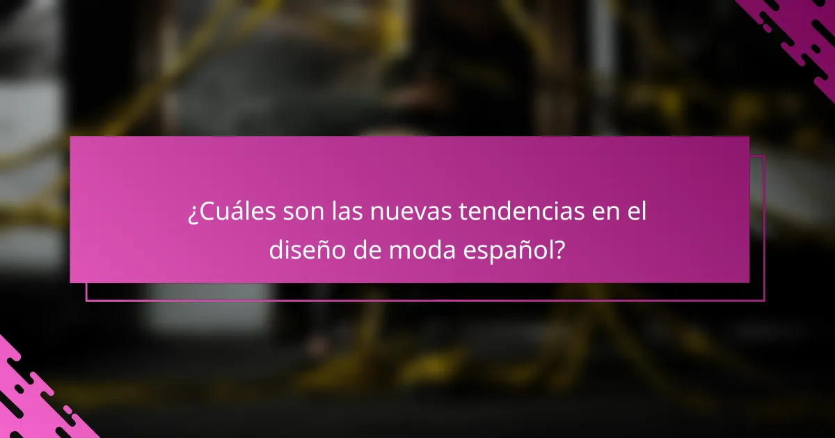 ¿Cuáles son las nuevas tendencias en el diseño de moda español?