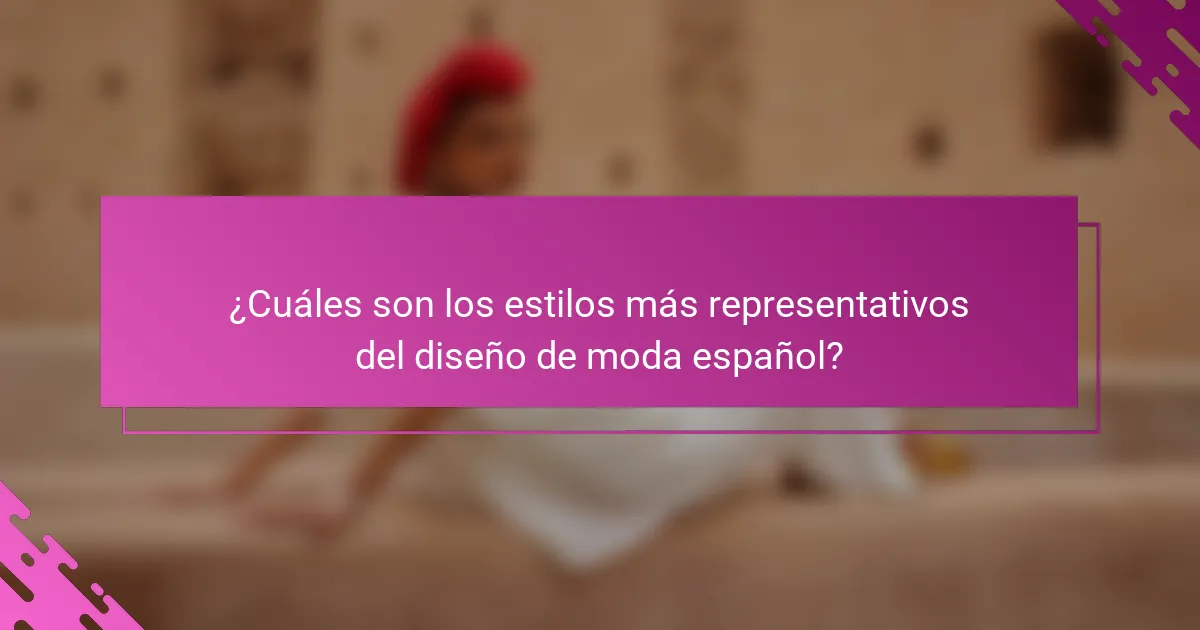 ¿Cuáles son los estilos más representativos del diseño de moda español?