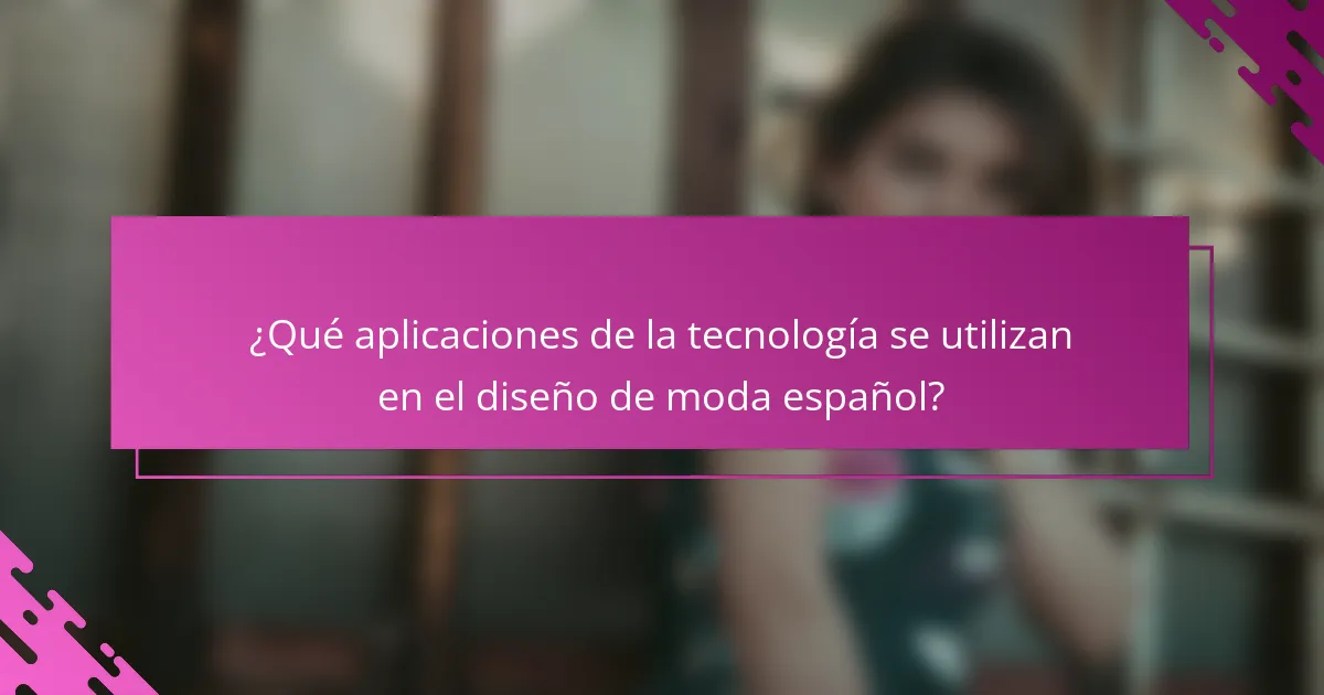 ¿Qué aplicaciones de la tecnología se utilizan en el diseño de moda español?