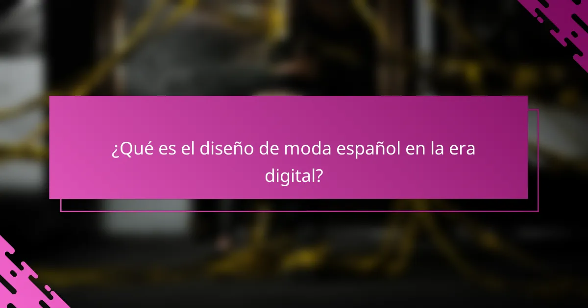 ¿Qué es el diseño de moda español en la era digital?
