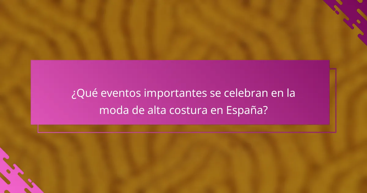 ¿Qué eventos importantes se celebran en la moda de alta costura en España?